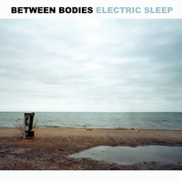 BETWEEN BODIES - Electric Sleep 12" LP/CD