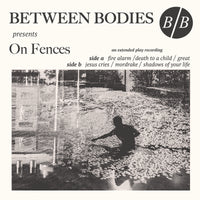BETWEEN BODIES - On Fences 10" EP